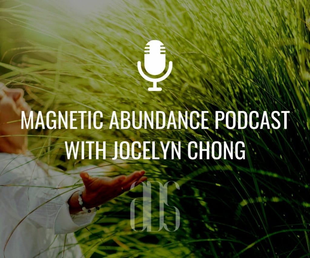 Photo of a woman with outstretched arms in front of tall plants on a sunny day, a microphone icon, and the words Magnetic Abundance Podcast with Jocelyn Chong.